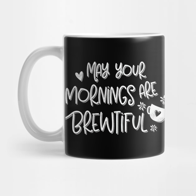 May Your Mornings Are Brewtiful Coffee Lovers Pun by Giggias